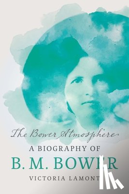 Lamont, Victoria - The Bower Atmosphere: A Biography of B. M. Bower
