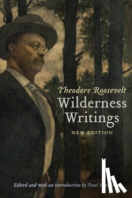 Roosevelt, Theodore - Theodore Roosevelt's Wilderness Writings