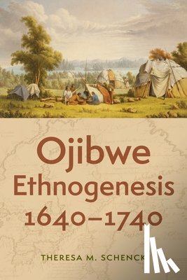 Schenck, Theresa M. - Ojibwe Ethnogenesis, 1640–1740