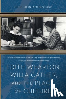 Olin-Ammentorp, Julie - Edith Wharton, Willa Cather, and the Place of Culture