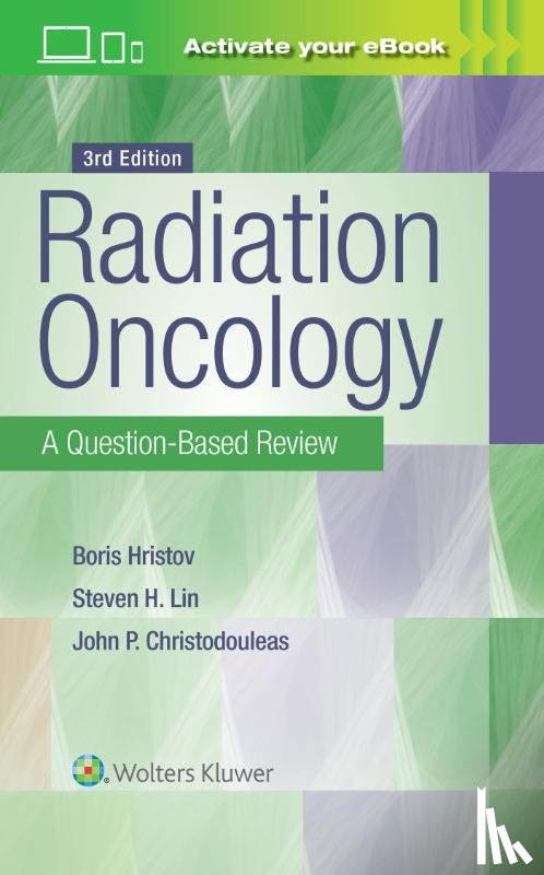 Hristov, Borislav, Lin, Steven H, Christodouleas, John P. - Radiation Oncology: A Question-Based Review