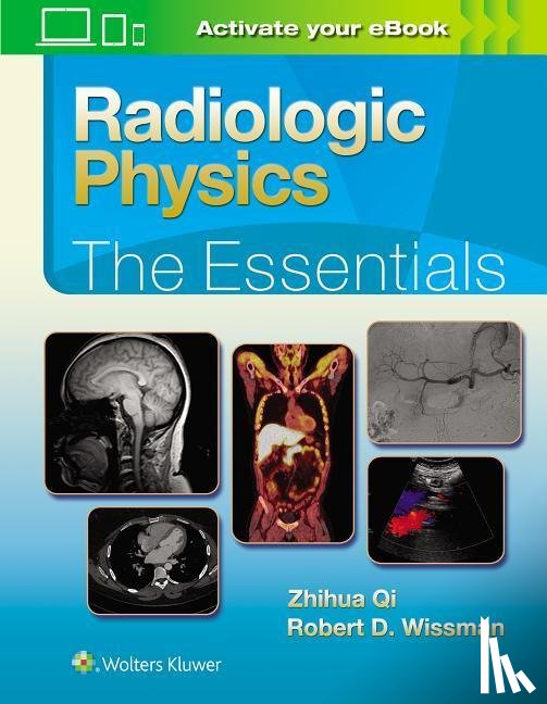 Qi, Zhihua, PhD, Wissman, Robert D., MD - Radiologic Physics: The Essentials