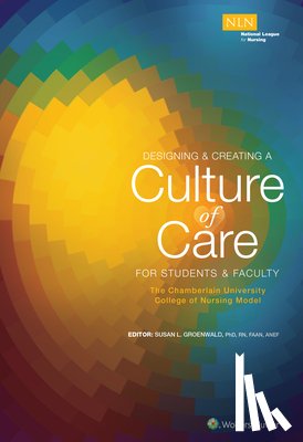  - Designing & Creating a Culture of Care for Students & Faculty: The Chamberlain University College of Nursing Model