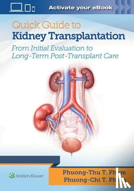 Pham, Dr. Phuong-Chi T., Pham, Dr. Phuong-Thu T. - Quick Guide to Kidney Transplantation
