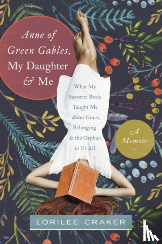 Lorilee Craker - Anne Of Green Gables, My Daughter, And Me