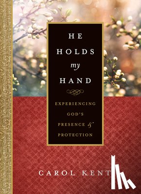 Kent, Carol - He Holds My Hand: Experiencing God's Presence and Protection