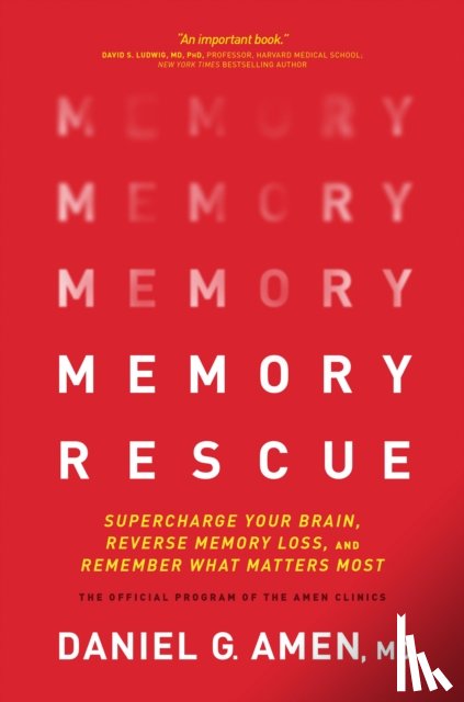 Amen MD Daniel G. - Memory Rescue: Supercharge Your Brain, Reverse Memory Loss, and Remember What Matters Most