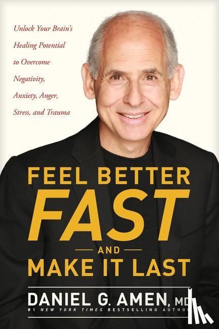 Amen MD Daniel G - Amen MD Daniel G: Feel Better Fast and Make It Last