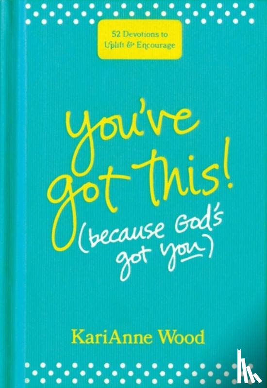 Wood, Karianne - You've Got This (Because God's Got You): 52 Devotions to Uplift and Encourage