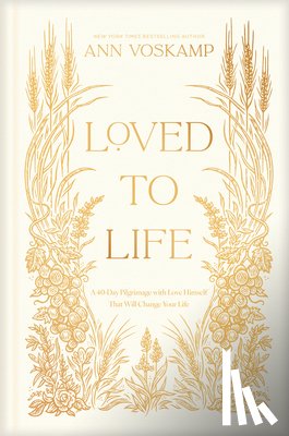 Voskamp, Ann - Loved to Life: A 40-Day Pilgrimage with Love Himself That Will Change Your Life