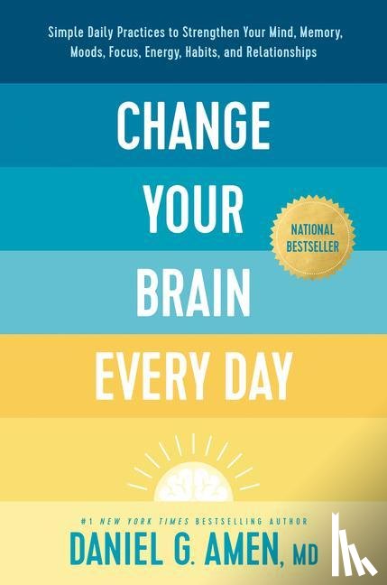 Amen MD Daniel G - Amen MD Daniel G: Change Your Brain Every Day