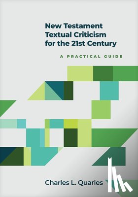 Quarles, Charles L. - New Testament Textual Criticism for the 21st Century: A Practical Guide