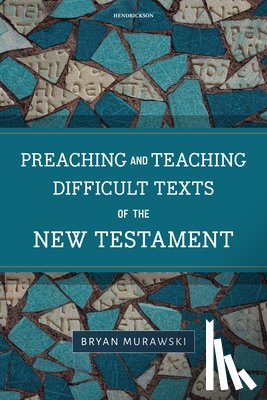 Murawski, Bryan - Preaching and Teaching Difficult Texts of the New Testament