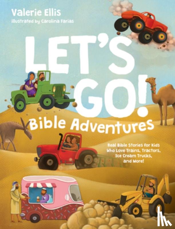 Ellis, Valerie - Let's Go! Bible Adventures: Real Bible Stories for Kids Who Love Trains, Tractors, Ice Cream Trucks, and More!