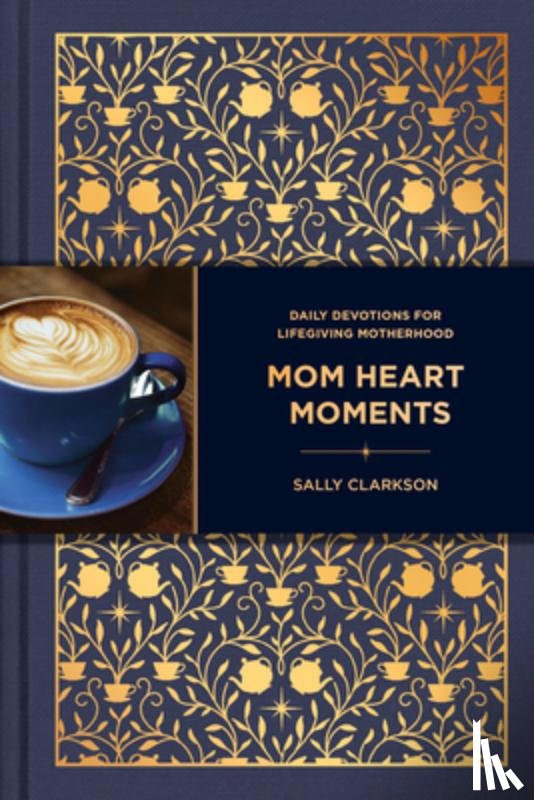Clarkson, Sally - Mom Heart Moments: Daily Devotions for Lifegiving Motherhood