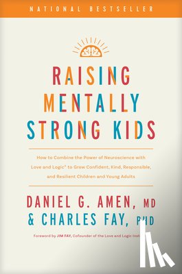 Amen MD Daniel G, Fay, Charles - Amen MD Daniel G: Raising Mentally Strong Kids