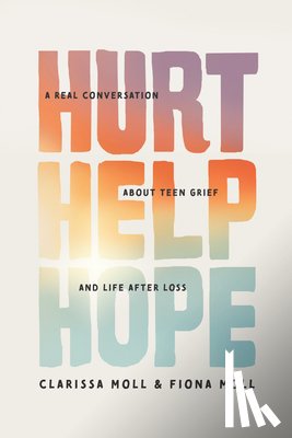 Moll, Clarissa - Hurt Help Hope: A Real Conversation about Teen Grief and Life After Loss
