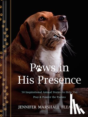 Bleakley, Jennifer Marshall - Paws in His Presence: 50 Inspirational Animal Stories to Help You Pray & Ponder the Psalms