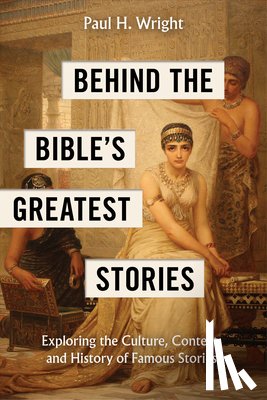Wright, Paul H - Behind the Bible's Greatest Stories