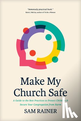 Rainer, Sam - Make My Church Safe: A Guide to the Best Practices to Protect Children and Secure Your Congregation from Harm