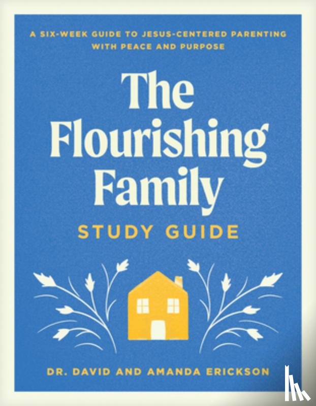 Erickson, Dr. David - Flourishing Family Study Guide, The