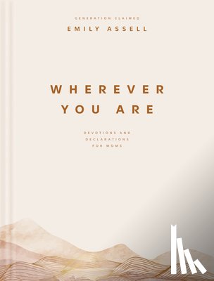 Assell, Emily - Wherever You Are: Devotions and Declarations for Moms