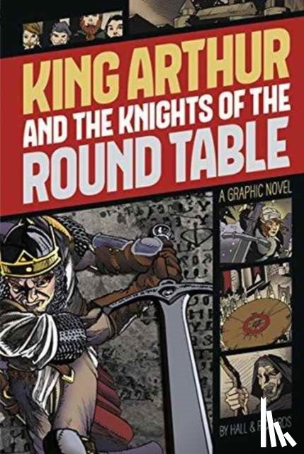 Hall, M C - King Arthur and the Knights of the Round Table (Graphic Revolve: Common Core Editions)