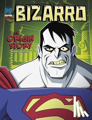 Cohen, Ivan - Bizarro: An Origin Story
