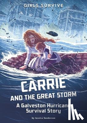 Gunderson, Jessica - Carrie and the Great Storm: A Galveston Hurricane Survival Story