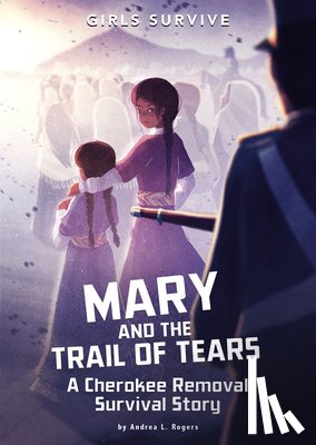 Rogers, Andrea L. - Mary and the Trail of Tears: A Cherokee Removal Survival Story