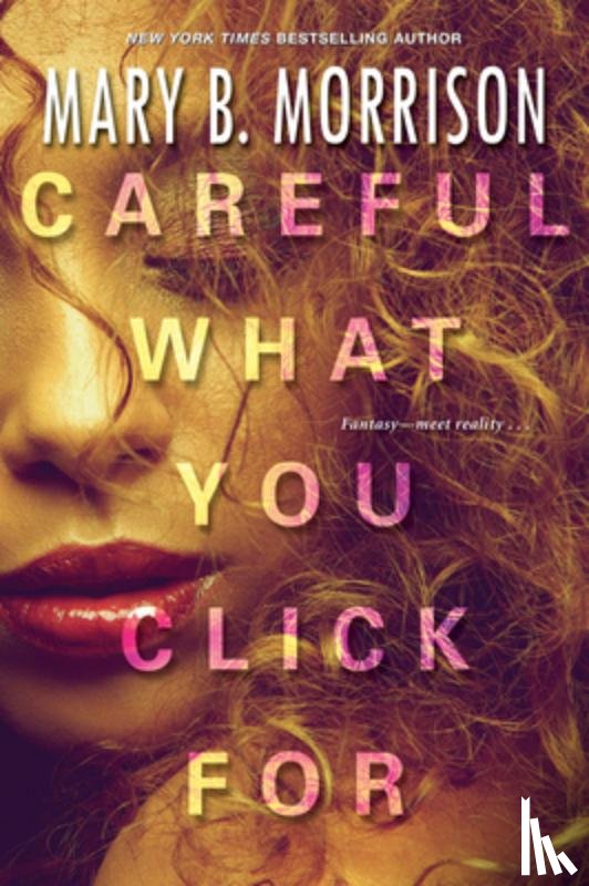 Morrison, Mary B. - Careful What You Click For