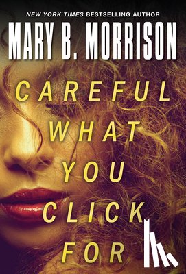 Morrison, Mary B. - Careful What You Click For