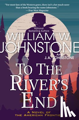 Johnstone, William W., Johnstone, J.A. - To the River's End