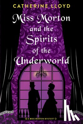 Lloyd, Catherine - Miss Morton and the Spirits of the Underworld