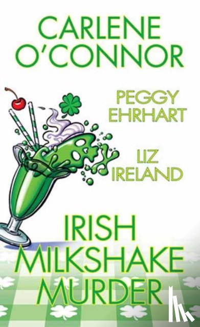 O'Connor, Carlene, Ehrhart, Peggy - Irish Milkshake Murder