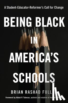 Fuller, Brian Rashad - Being Black in America's Schools: A Student-Educator-Reformers Call for Change