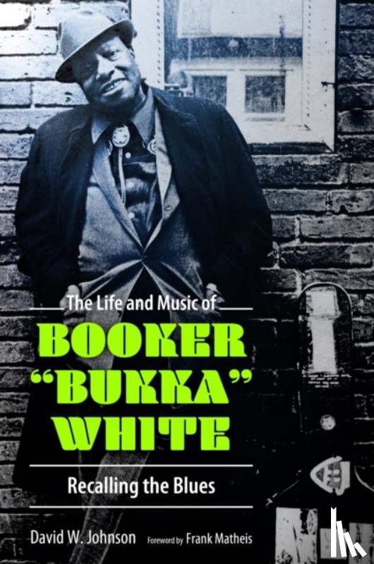 Johnson, David W. - The Life and Music of Booker "Bukka" White