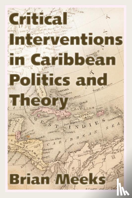Meeks, Brian - Critical Interventions in Caribbean Politics and Theory