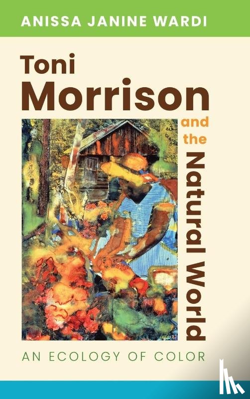 Wardi, Anissa Janine - Toni Morrison and the Natural World
