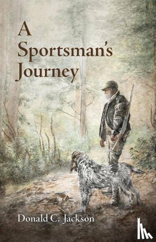 Jackson, Donald C. - A Sportsman's Journey