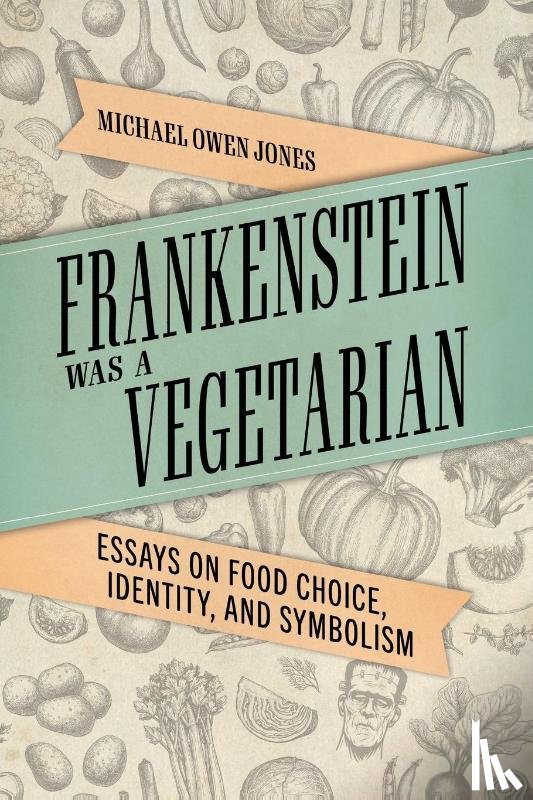 Jones, Michael Owen - Frankenstein Was a Vegetarian