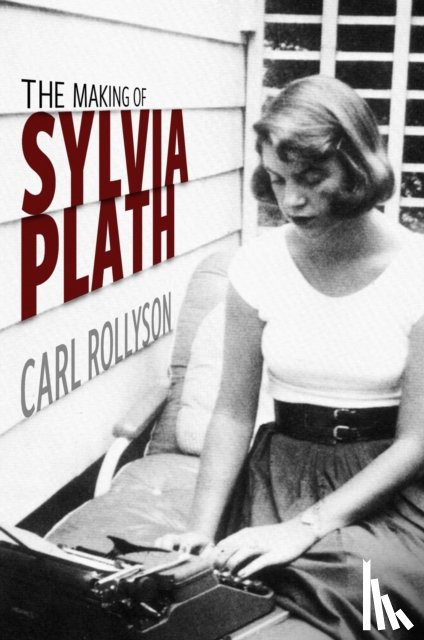 Rollyson, Carl - The Making of Sylvia Plath