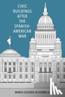 G., Maria Eugenia Achurra - Civic Buildings After the Spanish-American War