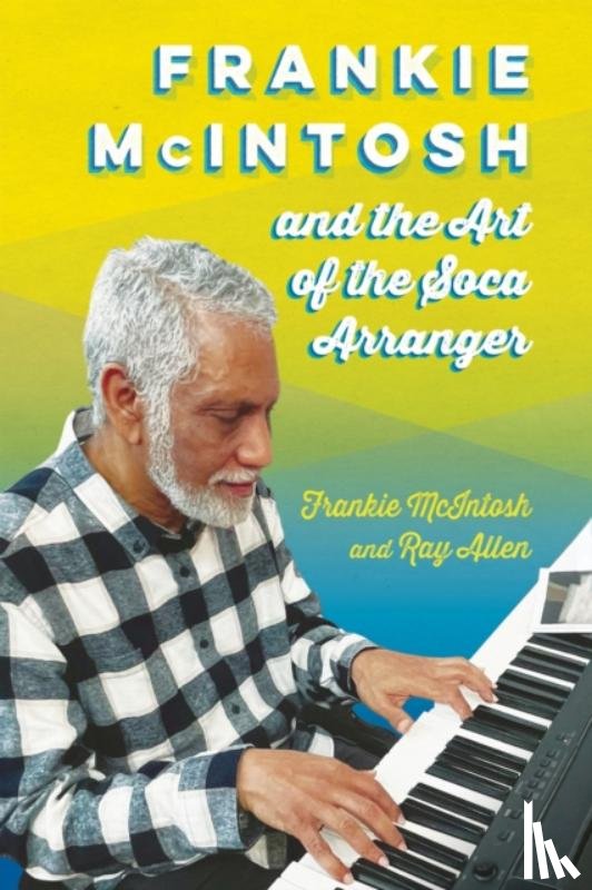McIntosh, Frankie, Allen, Ray - Frankie McIntosh and the Art of the Soca Arranger