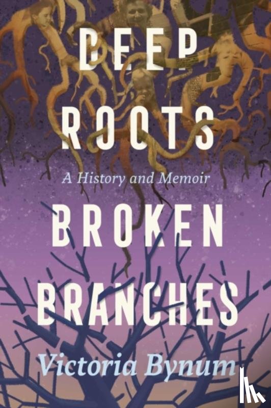 Bynum, Victoria - Deep Roots, Broken Branches