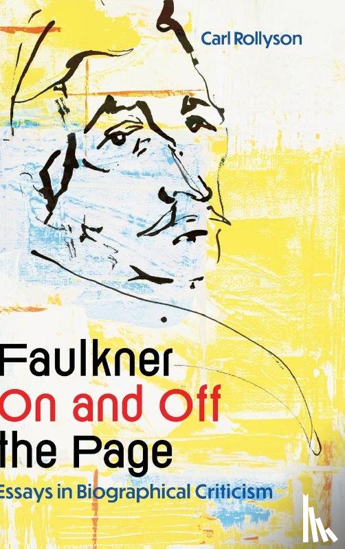 Rollyson, Carl - Faulkner on and Off the Page