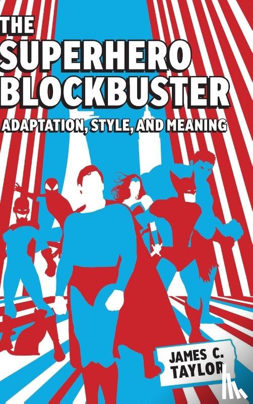 Taylor, James C. - The Superhero Blockbuster