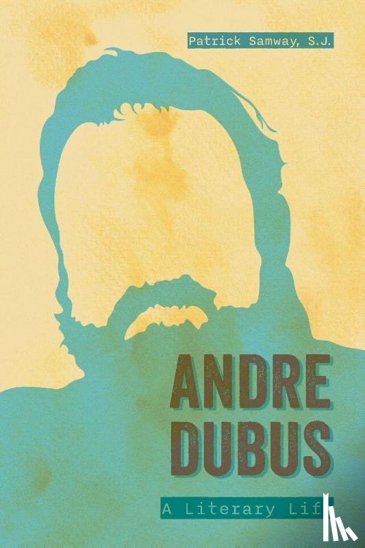 Samway, Patrick - Andre Dubus