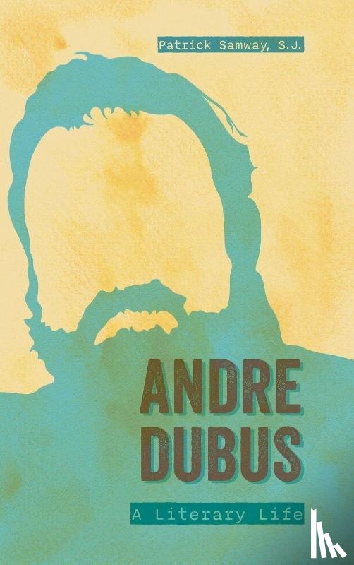 Samway, Patrick - Andre Dubus