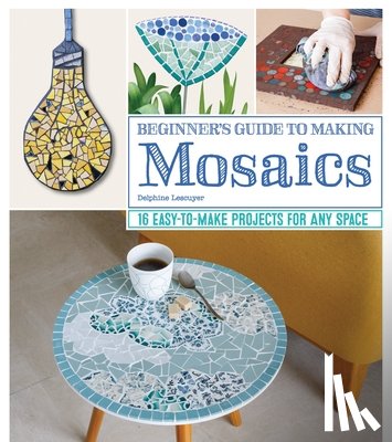 Lescuyer, Delphine - Beginner's Guide to Making Mosaics